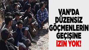 Van'da düzensiz göçmenlerin geçişine izin yok