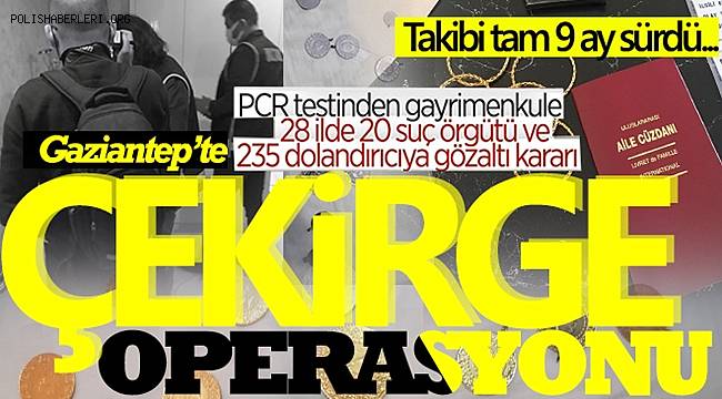 9 ay süren takibin ardından 28 ilde eş zamanlı 