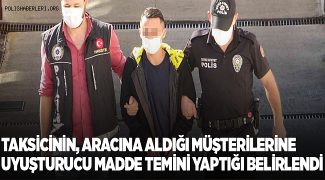 Adana'da taksicinin aracına aldığı müşterilerine uyuşturucu madde temini yaptığı belirlendi 