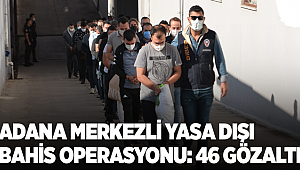 Adana merkezli 18 ilde yasa dışı bahis operasyonunda 46 zanlı yakalandı
