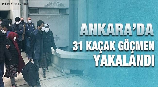 Ankara'da 31 kaçak göçmen yakalandı