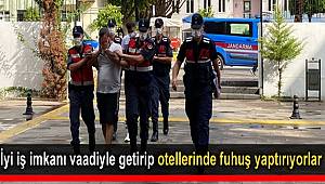 Antalya'da iyi iş imkanı vaadiyle getirip otellerinde fuhuş yaptırdılar
