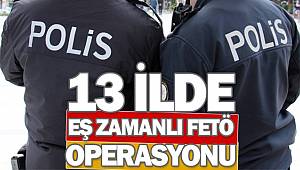 Aydın merkezli 13 ilde FETÖ operasyonu