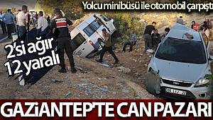 Gaziantep'te yolcu minibüse ile otomobil çarpıştığı can pazarında 2'si ağır 12 yaralı