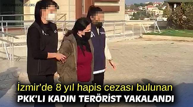 İzmir'de 8 yıl hapis cezası bulunan PKK'lı kadın terörist yakalandı