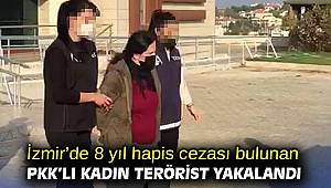 İzmir'de 8 yıl hapis cezası bulunan PKK'lı kadın terörist yakalandı