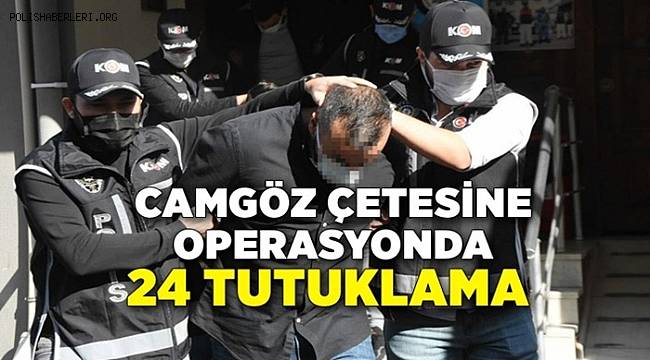 İzmir'de camgöz çetesine operasyonda 24 tutuklama