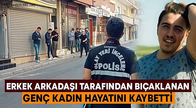 İzmir'de erkek arkadaşı tarafından bıçaklanan genç kadın hayatını kaybetti