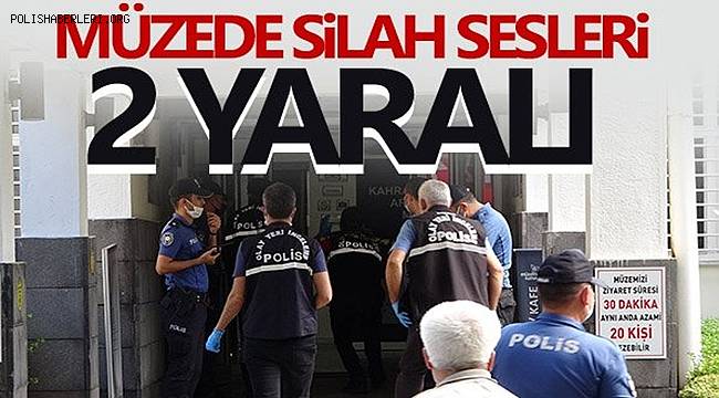 Kahramanmaraş'ta müzede silah sesleri, 2 yaralı
