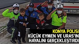 Konya Polisi küçük Eymen ve Uras'ın hayalini gerçekleştirdi 