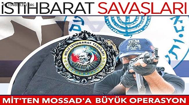 MİT'ten MOSSAD ajanlarına tarihi operasyon 15 kişi yakalandı