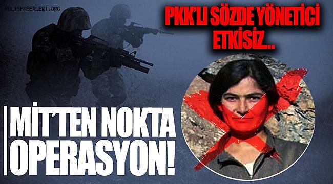 PKK/KCK'nın sözde yöneticilerinden Taybet Bilen MİT tarafından etkisiz hale getirildi 