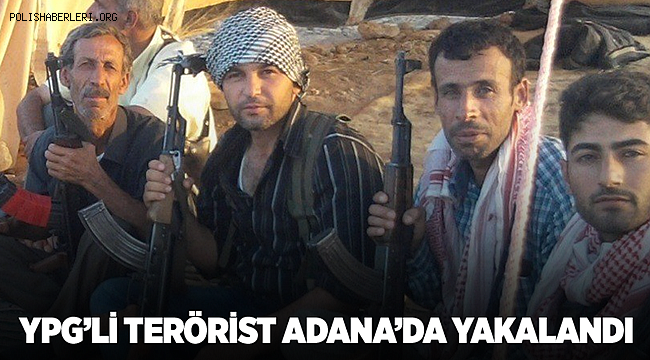 Terör örgütü YPG'li terörist Adana'da yakalandı