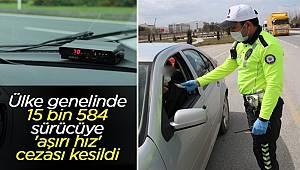 Ülke genelinde 15 bin 584 sürücüye 'aşırı hız' cezası kesildi