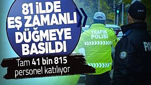 Ülke genelinde 41 bin 815 emniyet ve jandarma personelinin katılımıyla eş zamanlı uygulama gerçekleşti