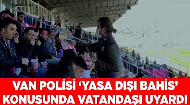 Van polisinden vatandaşa 'yasa dışı bahis' uyarısı