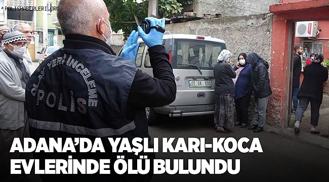 Adana'da yaşlı bir çift, evlerinde cansız bulundu