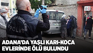 Adana'da yaşlı bir çift, evlerinde cansız bulundu
