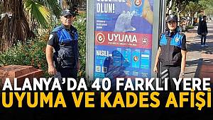 Alanya'da 40 farklı noktaya UYUMA ve KADES afişi 