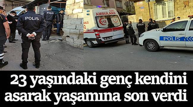 Gaziantep'te 23 yaşındaki genç kendini asarak yaşamına son verdi