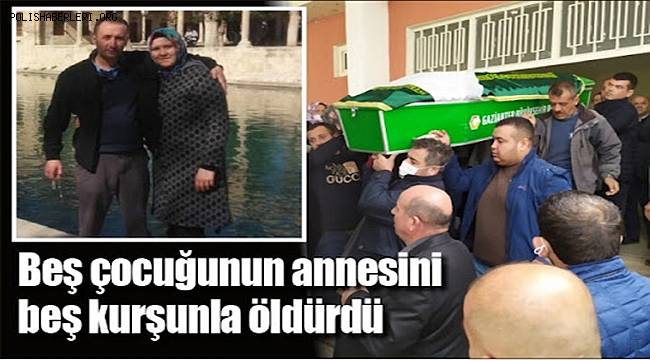 Gaziantep'te eşini beş kurşunla öldüren cani koca tutuklandı