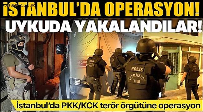 İstanbul'da PKK/KCK terör örgütüne operasyon