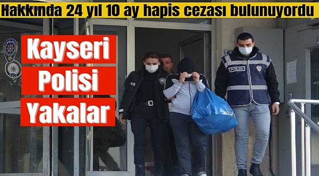 Kayseri'de hakkında kesinleşmiş 24 yıl 10 ay hapis cezası olan kadın yakalandı 