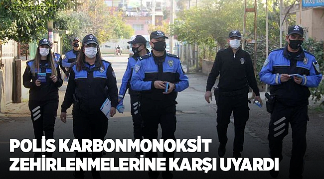 Polis karbonmonoksit zehirlenmelerine karşı uyardı 