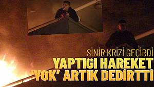 Sinir krizi geçirip oturduğu evi ateşe veren genç gözaltına alındı