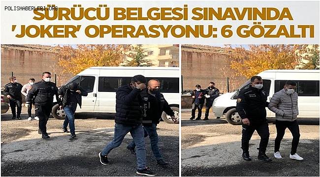 Sürücü belgesi sınavında 'joker' operasyonu: 6 gözaltı