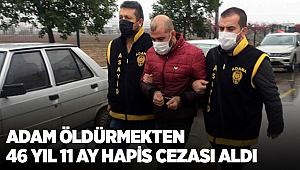 Adam öldürmekten 46 yıl 11 ay hapis cezası aldı 