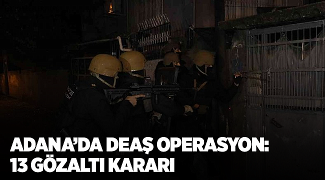 Adana'da şafak vakti DEAŞ operasyonu 13 gözaltı