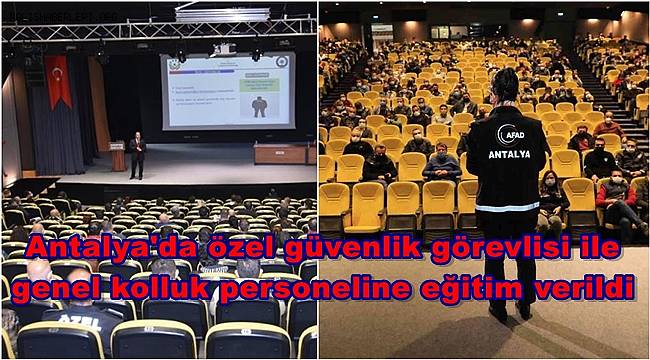 Antalya'da özel güvenlik görevlisi ile genel kolluk personeline eğitim verildi 