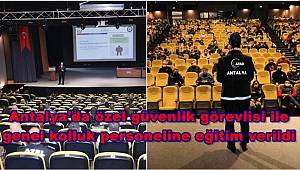 Antalya'da özel güvenlik görevlisi ile genel kolluk personeline eğitim verildi 