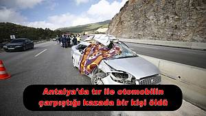 Antalya'da tır ile otomobilin çarpıştığı kazada bir kişi öldü