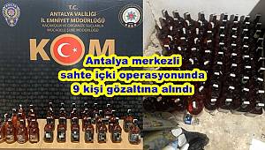 Antalya merkezli sahte içki operasyonunda 9 kişi gözaltına alındı