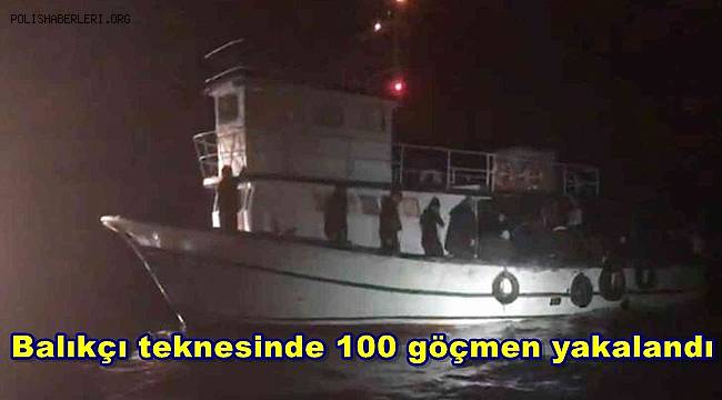 Balıkçı teknesinde 100 göçmen yakalandı 