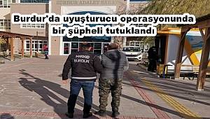 Burdur'da uyuşturucu operasyonunda bir şüpheli tutuklandı 