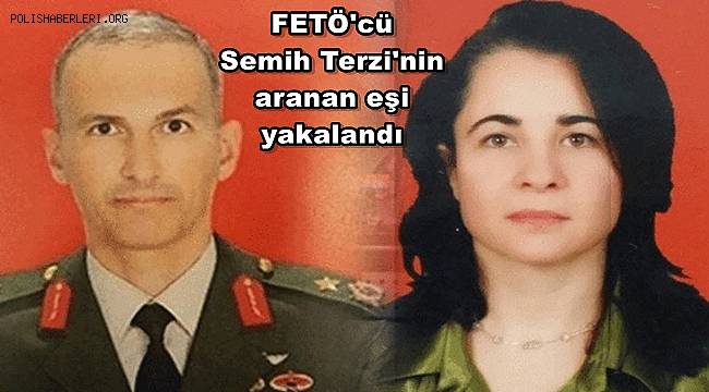 FETÖ'cü Semih Terzi'nin aranan eşi yakalandı 