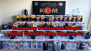 Gaziantep polisinden kaçak alkol üreticilerine operasyon