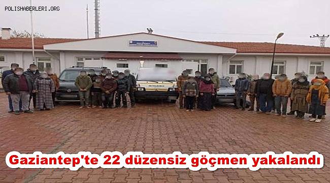 Gaziantep'te 22 düzensiz göçmen yakalandı 