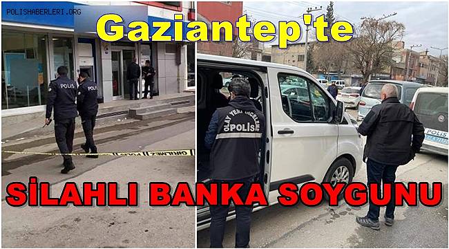 Gaziantep'te silahlı banka soygunu girişimi 