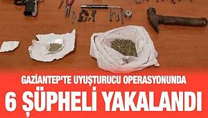 Gaziantep'te uyuşturucu operasyonunda 6 şüpheli yakalandı