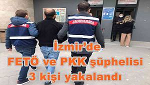 İzmir’de FETÖ ve PKK şüphelisi 3 kişi yakalandı 