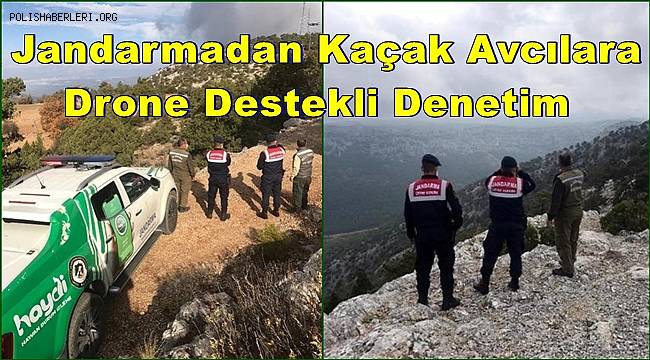 Jandarmadan kaçak avcılara drone destekli denetim 
