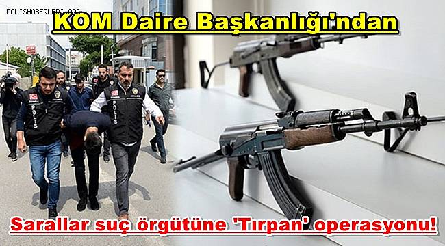 KOM'dan Sarallar suç örgütüne 'Tırpan' operasyonu! 