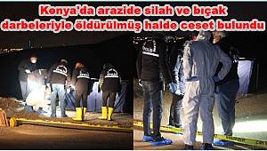 Konya'da arazide silah ve bıçak darbeleriyle öldürülmüş halde ceset bulundu