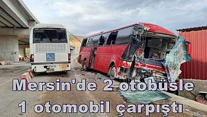Mersin'de 2 otobüsle 1 otomobil çarpıştı 