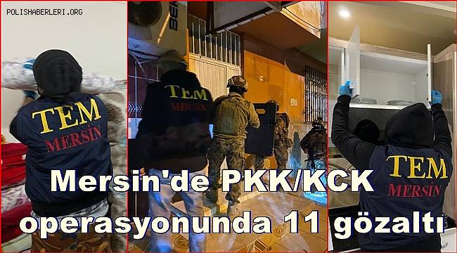 Mersin'de PKK/KCK operasyonunda 11 gözaltı