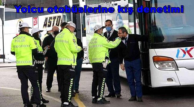 Mersin'de yolcu otobüslerine kış denetimi
